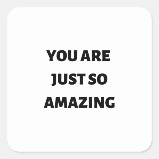 Je bent gewoon zo geweldig vierkante sticker (Voorkant)