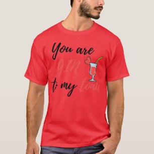 Je bent gin in mijn tonic t-shirt