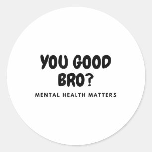 Je bent goed Bro_ Mental Health S Mental Health Aw Ronde Sticker