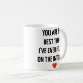 Je bent het beste dat ik ooit op internet heb gevo koffiemok (Voorkant rechts)