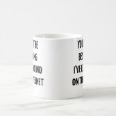 Je bent het beste dat ik ooit op internet heb gevo koffiemok (Center)