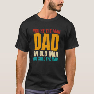 Je bent het Man vader een oud Man, maar nog steeds T-shirt