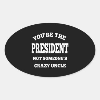 Je bent het President niet een of andere gekke oom Ovale Sticker