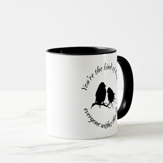 Je bent het soort Friend Inspirerend Quote Mok (Voorkant rechts)