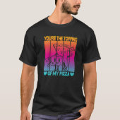 Je bent het toppen van mijn Pizza T-shirt (Voorkant)