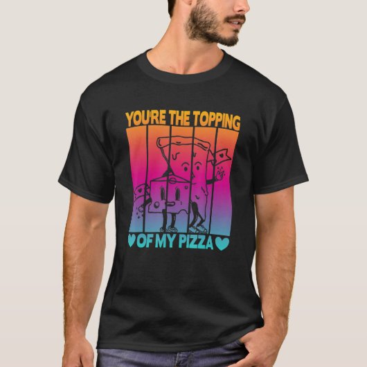 Je bent het toppen van mijn Pizza T-shirt (Voorkant)