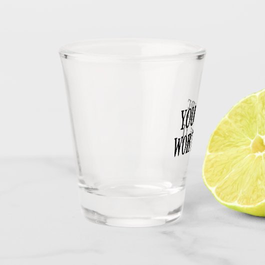 Je bent het waard shot glas (Links)