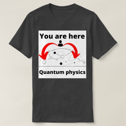 Je bent hier Quantum physics T-shirt (Design voorkant)
