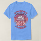 Je bent Hot Cupcake Funny Baking Quote Gezegde Ret T-shirt (Design voorkant)