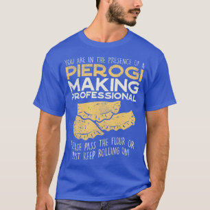 Je bent in de aanwezigheid van Pierogi Making Prof T-shirt