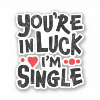Je bent in Luck Ik ben eenzaam | Dating Humor Stic Sticker