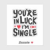 Je bent in Luck Ik ben eenzaam | Dating Humor Stic Sticker (Vel)