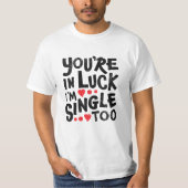 Je bent in Luck, ik ben ook eenzaam. | Funny Pick T-shirt (Voorkant)