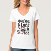 Je bent in Luck, ik ben ook eenzaam. | Funny Pick T-shirt (Voorkant)