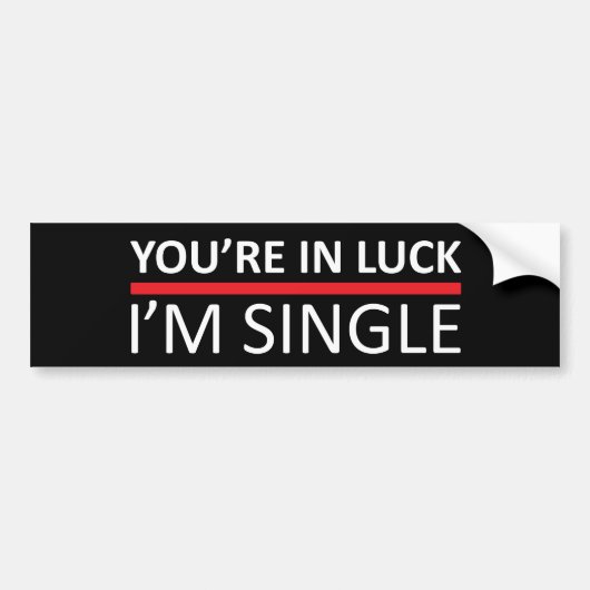 Je bent in Luck - ik ben single Bumpersticker (Voorkant)
