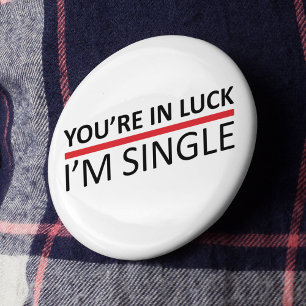Je bent in Luck - ik ben single Ronde Button 5,7 Cm