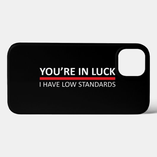 Je bent in Luck - ik heb lage standaarden Case-Mate iPhone Case (Achterkant (horizontaal))