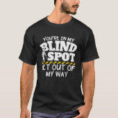 Je bent in mijn blind pot, ga uit mijn weg t-shirt (Voorkant)