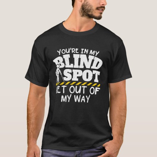 Je bent in mijn blind pot, ga uit mijn weg t-shirt (Voorkant)