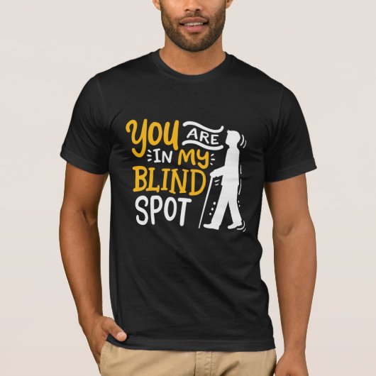 Je bent in mijn Blinde Spot Bewust visueel Vermind T-shirt (Voorkant)