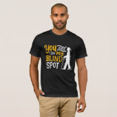 Je bent in mijn Blinde Spot Bewust visueel Vermind T-shirt (Voorkant volledig)