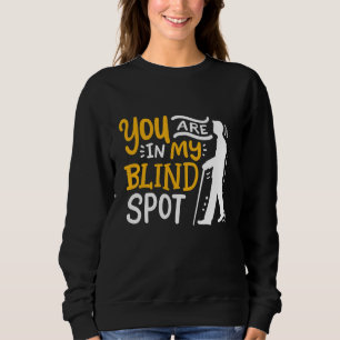 Je bent in mijn Blinde Spot Bewust visueel Vermind Trui