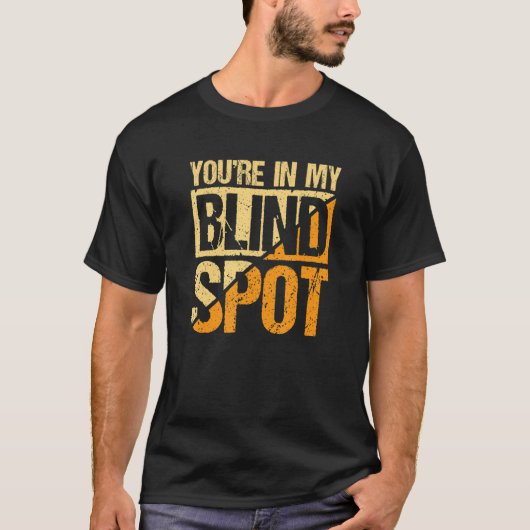 Je Bent In Mijn Blinde Vlek Blinde Persoon T-shirt (Voorkant)
