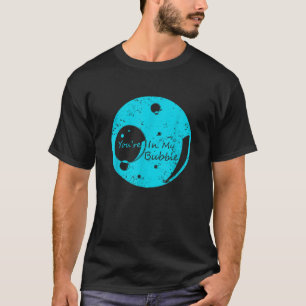 Je bent in mijn Bubble Funny persoonlijke ruimte T T-shirt