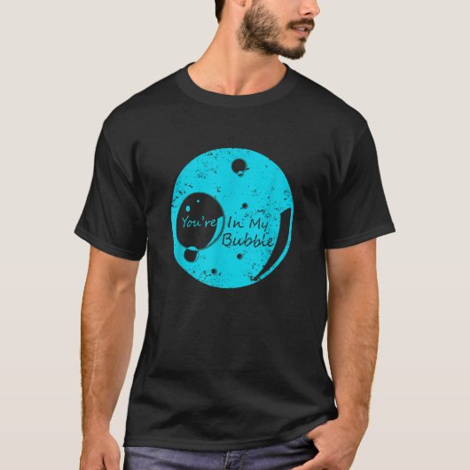 Je bent in mijn Bubble Funny persoonlijke ruimte T T-shirt (Voorkant)