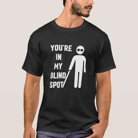 Je Bent In Mijn Dode Hoek Bewustzijn Blindheid Kle T-shirt (Voorkant)