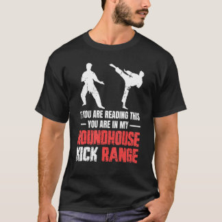 Je bent in mijn Roundhouse Kick Range Karate 1 T-shirt