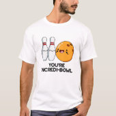 Je bent Incredi-bowl Funny Bowling Pun T-shirt (Voorkant)