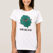 Je bent Kale-in-me Funny Veggie Kale Pun T-shirt (Voorkant)