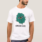 Je bent Kale-in-me Funny Veggie Kale Pun T-shirt (Voorkant)