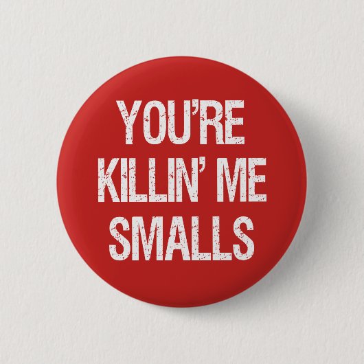 Je bent Killin'ME Smalls Funny-toets Ronde Button 5,7 Cm (Voorkant)