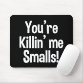 Je bent Killin'ME Smalls grappige Muismat (Met muis)