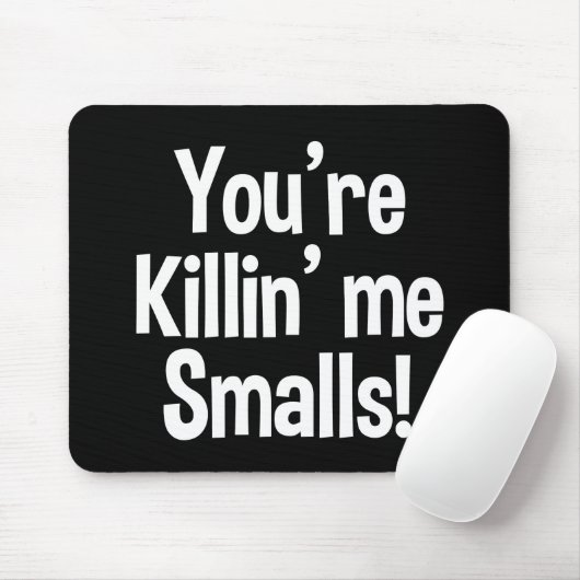 Je bent Killin'ME Smalls grappige Muismat (Met muis)