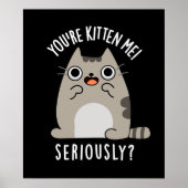Je bent Kitten me serieus grappig Cat Pun Dark BG Poster (Voorkant)