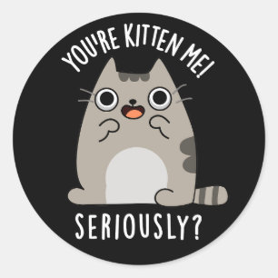 Je bent Kitten me serieus grappig Cat Pun Dark BG Ronde Sticker