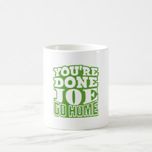 Je bent klaar Joe GA NAAR HUIS Koffiemok