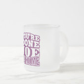 Je bent klaar Joe GA NAAR HUIS Matglas Koffiemok (Voorkant rechts)