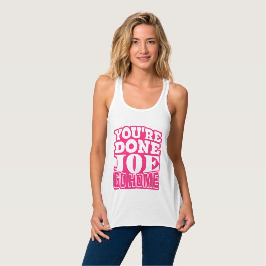 Je bent klaar Joe GA NAAR HUIS Tanktop (Volledige Voorkant)