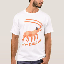 Je bent Krillin het! Schattige Krill Pun Cartoon T-shirt