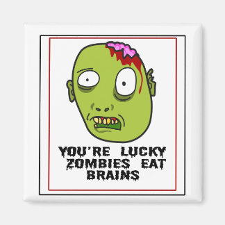 Je bent Lucky Zombies Eat Brains Magnet