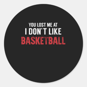 Je Bent Me Kwijt Bij Ik Hou Niet Van Basketbal Leg Ronde Sticker