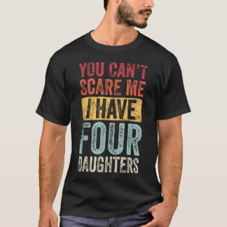 Je Bent Me Niet Bang Ik Heb Vier Dochters Vintage T-shirt