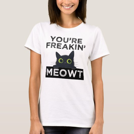 Je Bent Meowt Aan Het Klooien T-shirt (Voorkant)