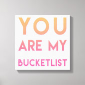 Je bent mijn Bucketlist - Fun, Romantic Quote Canvas Afdruk (Voorkant)
