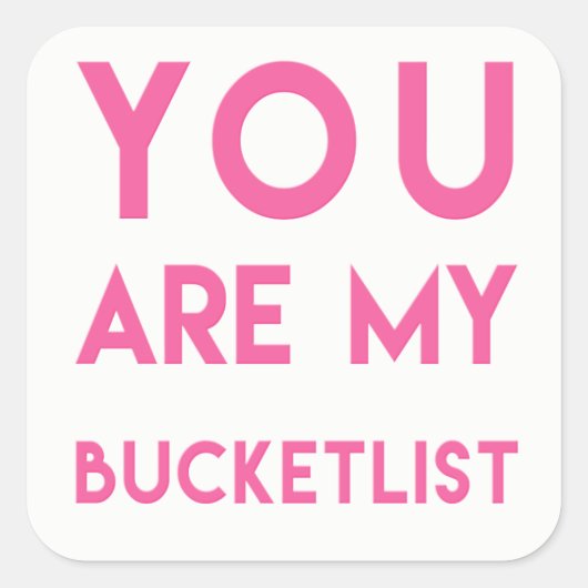 Je bent mijn Bucketlist - Fun, Romantic Quote Vierkante Sticker (Voorkant)