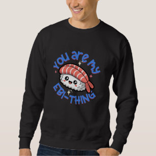 Je bent mijn Ebi-ding blauwe tekst Sushi Trui
